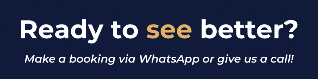 Ready to see better? Make booking via WhatsApp or give us a call today!